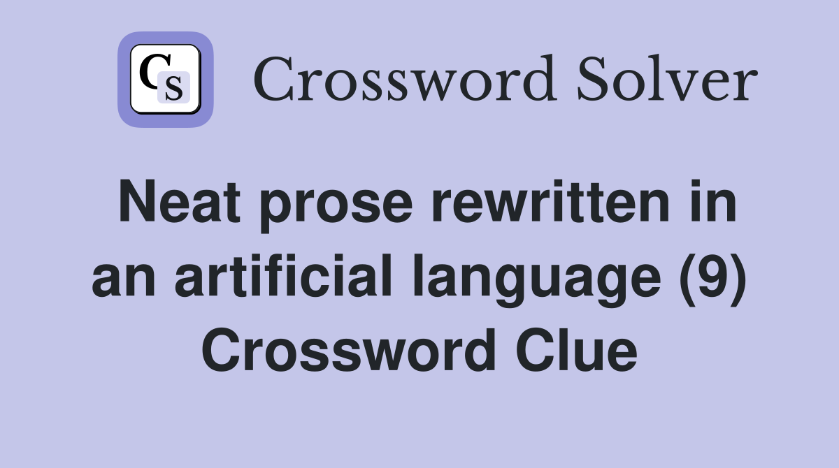 Neat prose rewritten in an artificial language (9) Crossword Clue