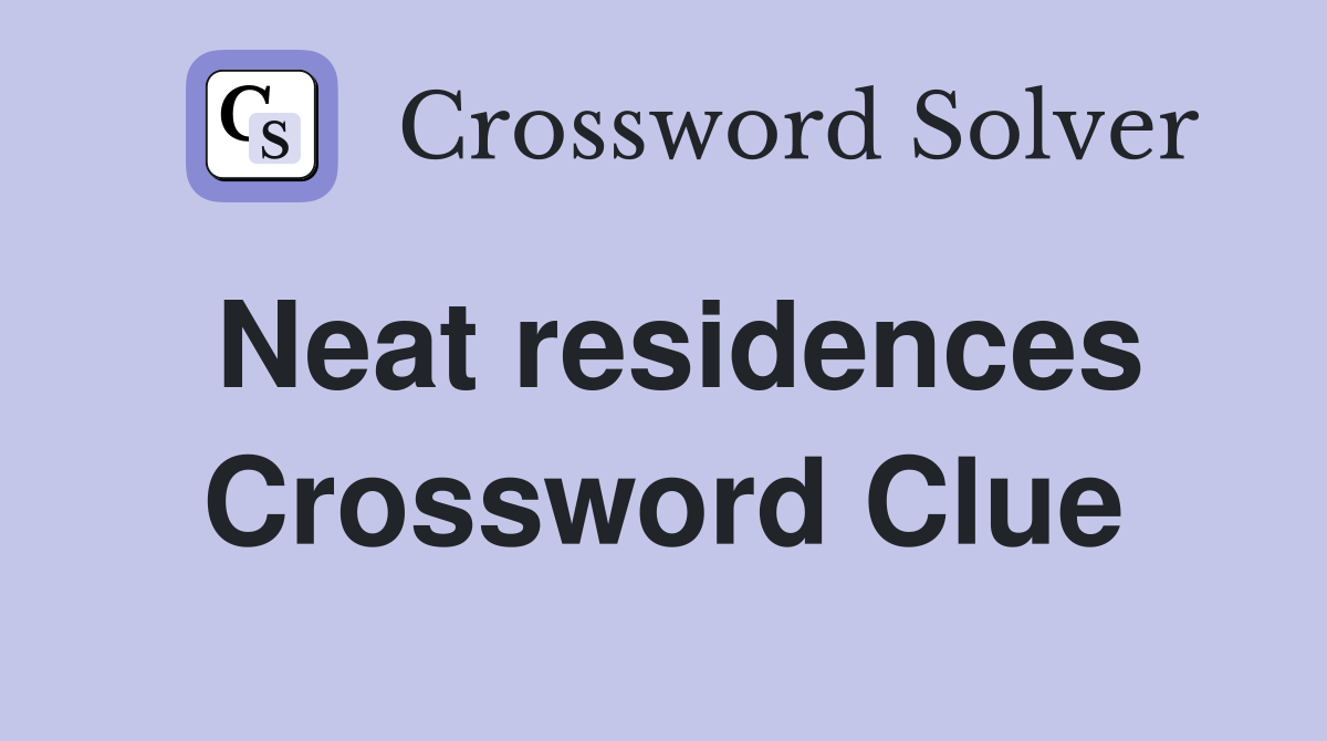 Neat residences Crossword Clue
