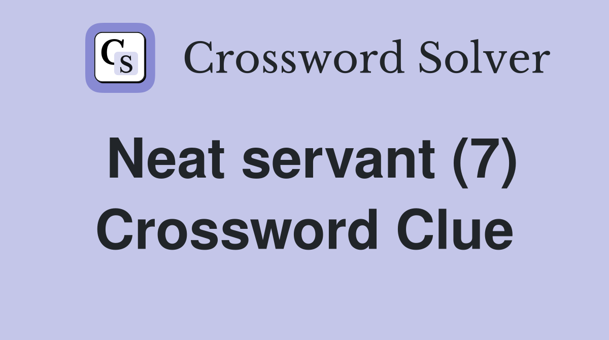 Neat servant (7) Crossword Clue