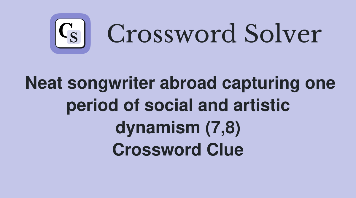 Neat songwriter abroad capturing one period of social and artistic dynamism (7,8) Crossword Clue