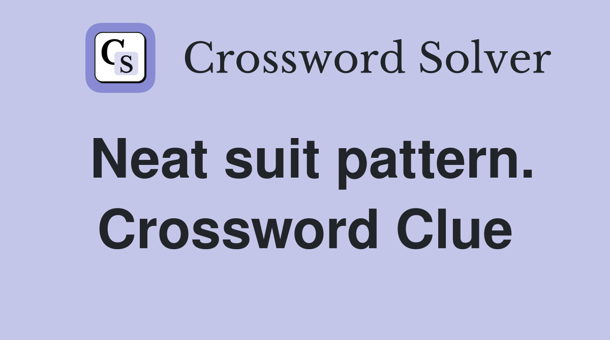 Neat suit pattern. Crossword Clue