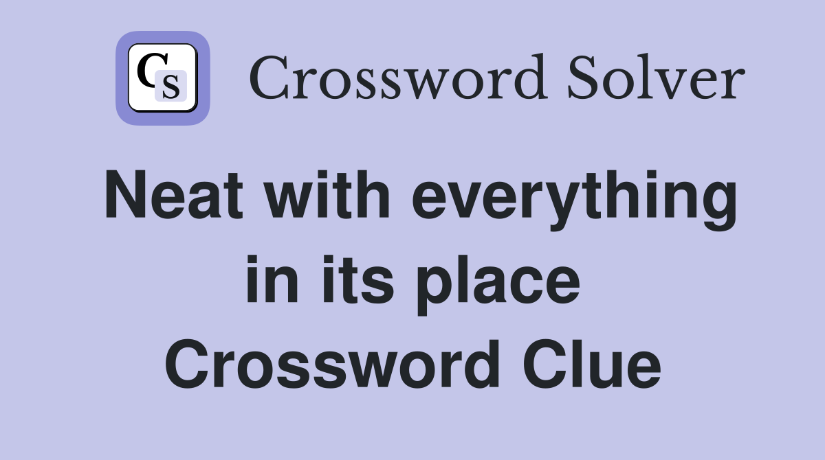 Neat with everything in its place Crossword Clue