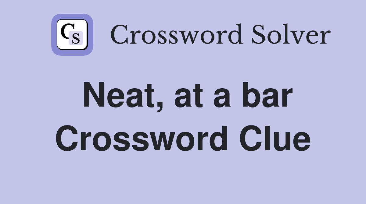 Neat, at a bar Crossword Clue