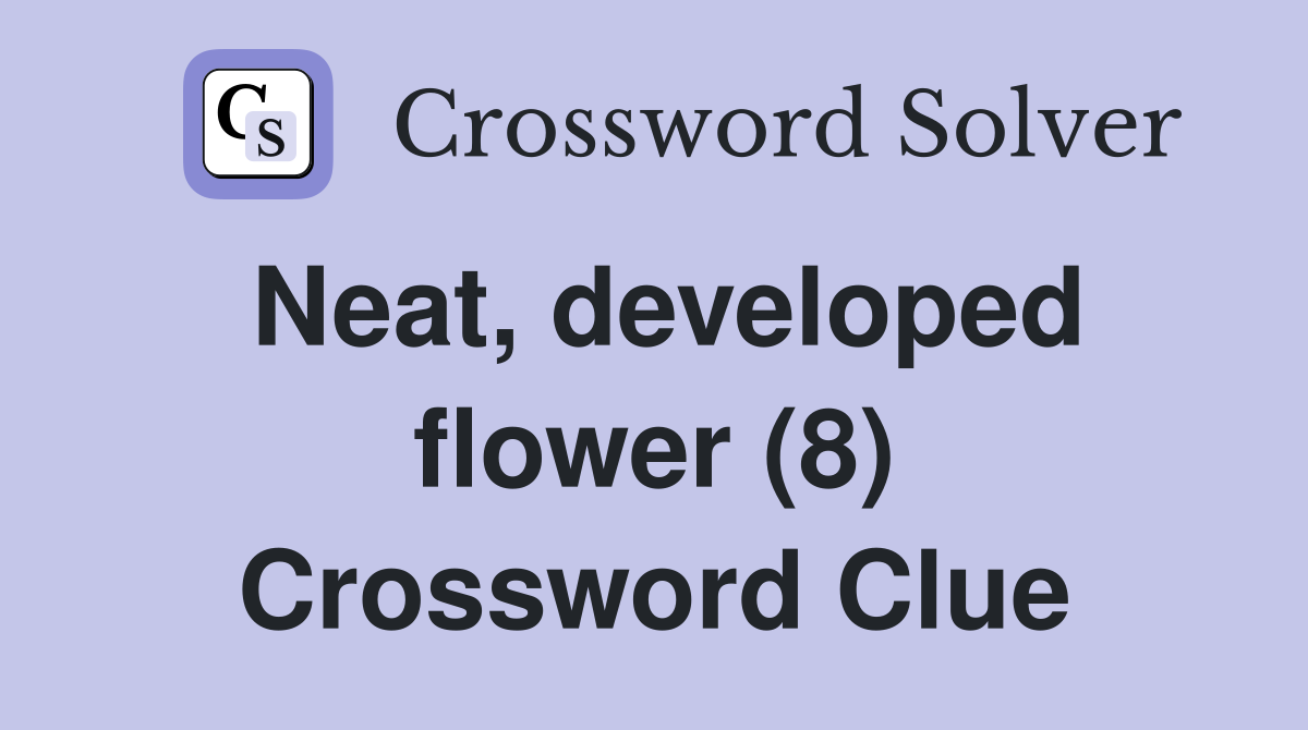 Neat, developed flower (8) Crossword Clue
