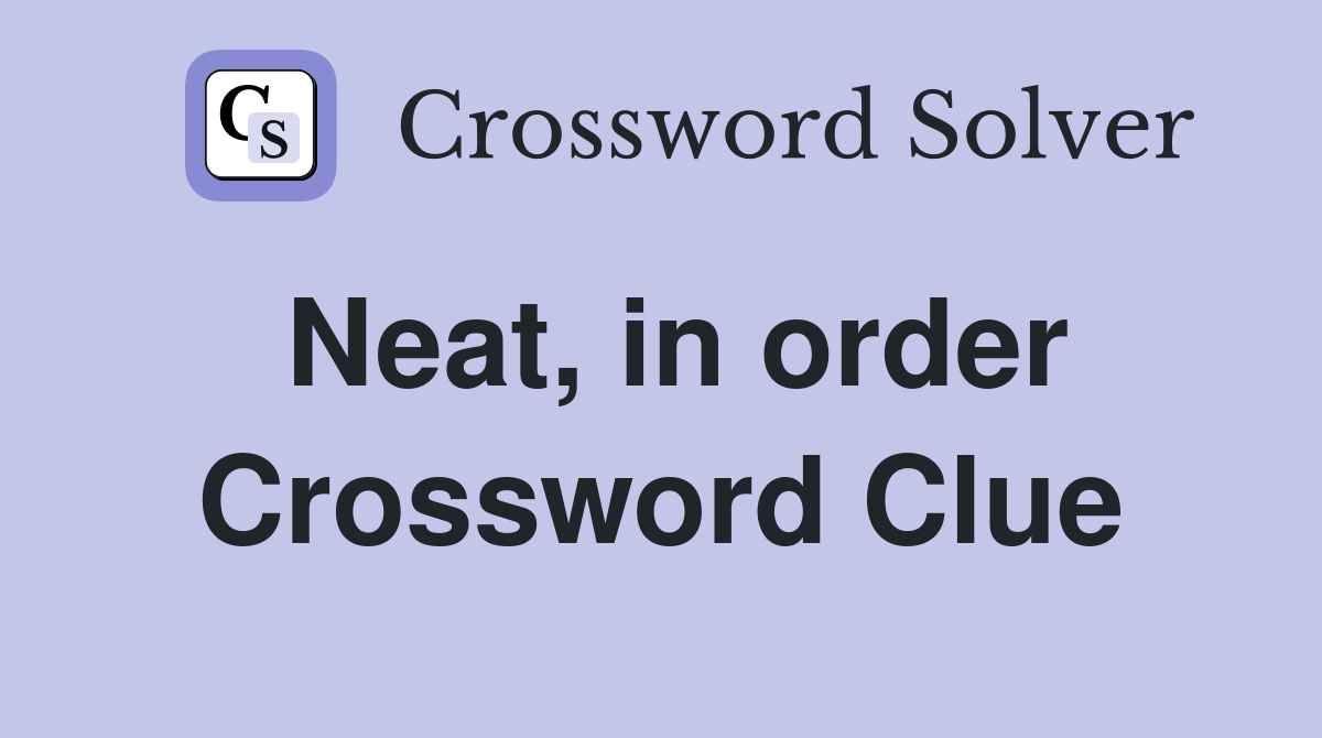Neat, in order Crossword Clue