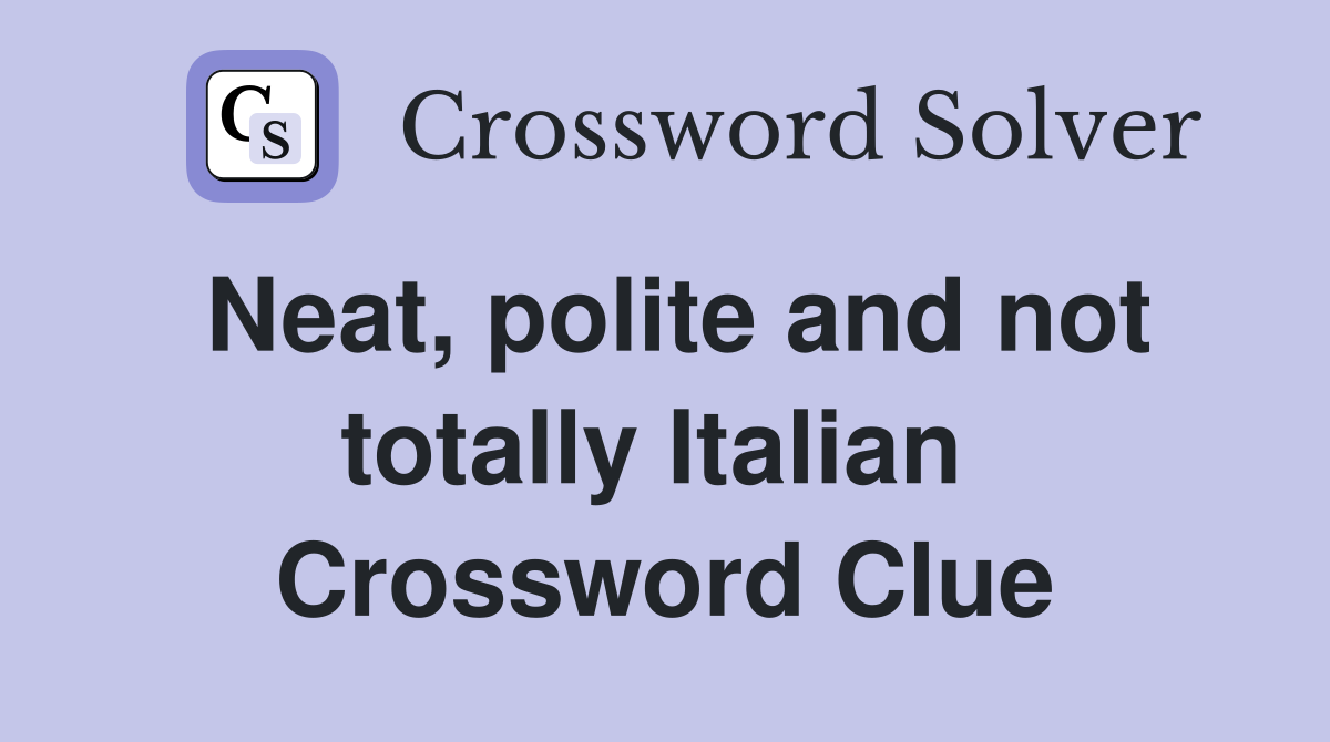Neat, polite and not totally Italian  Crossword Clue