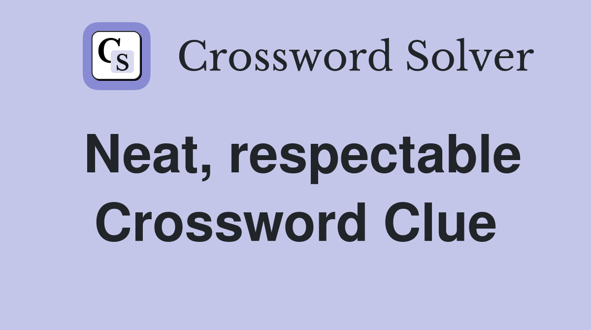 Neat, respectable Crossword Clue