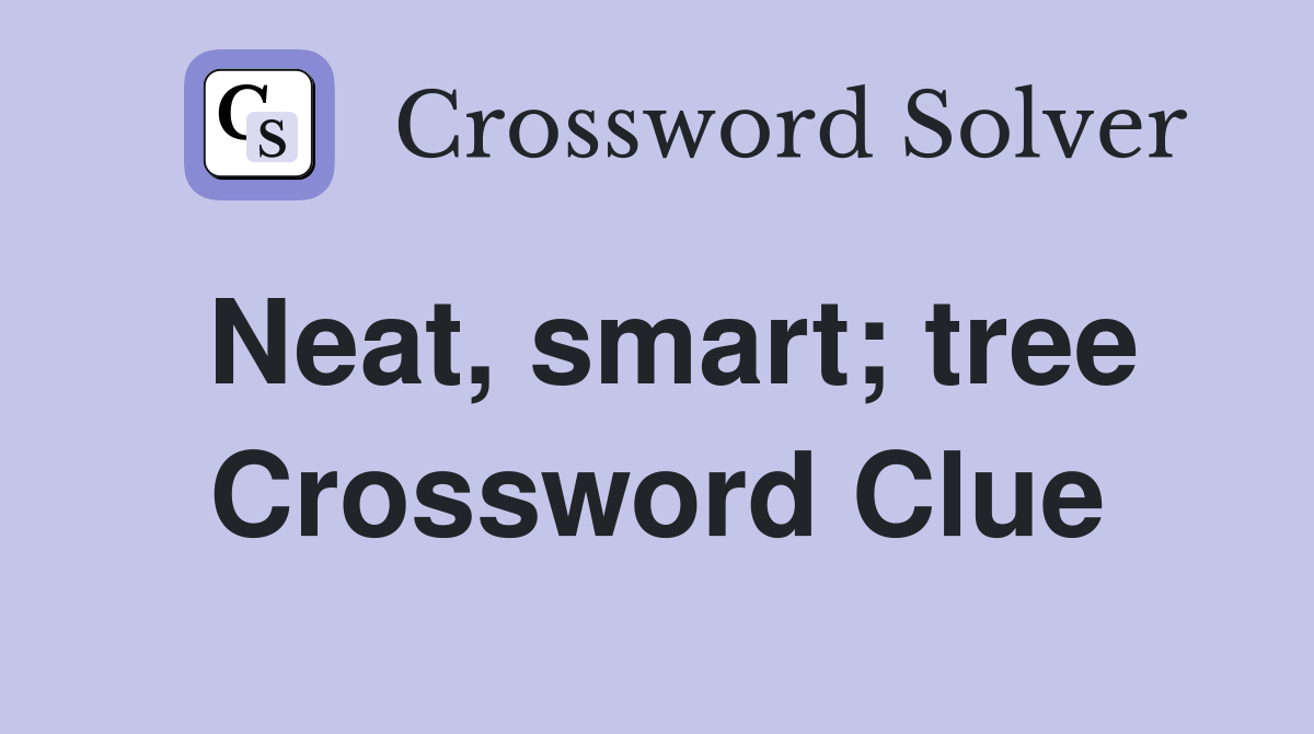 Neat, smart; tree Crossword Clue