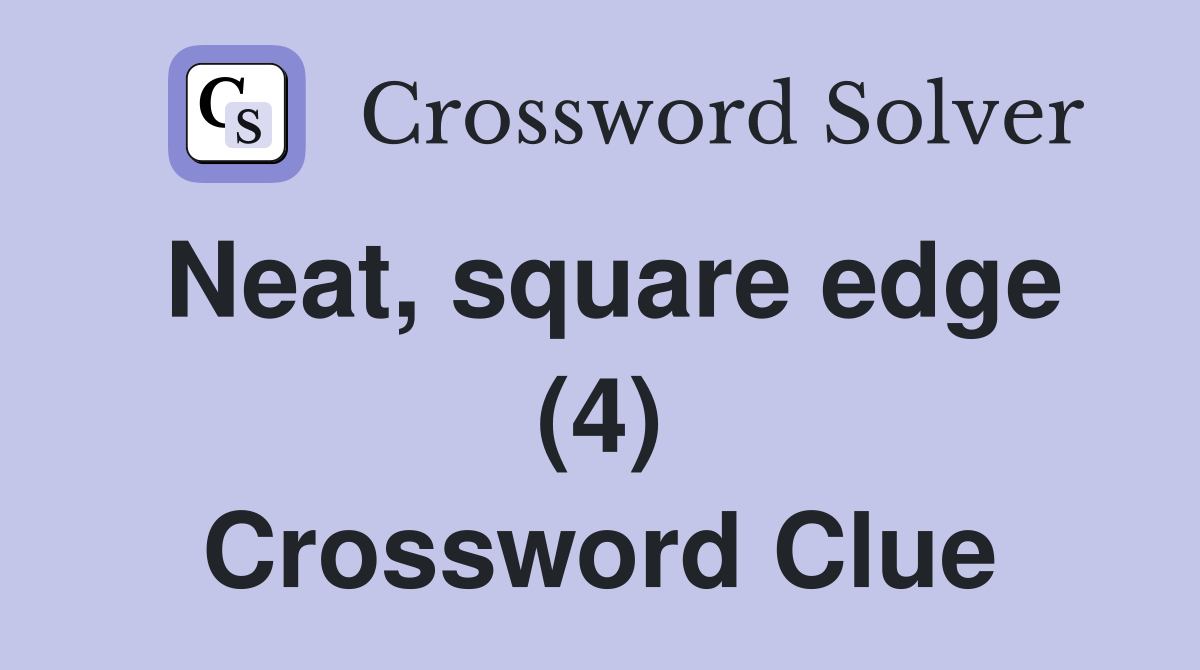 Neat, square edge (4) Crossword Clue