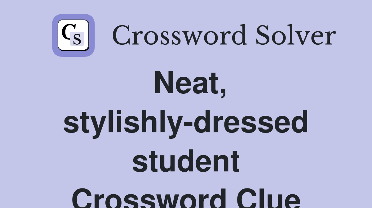 Neat, stylishly-dressed student Crossword Clue