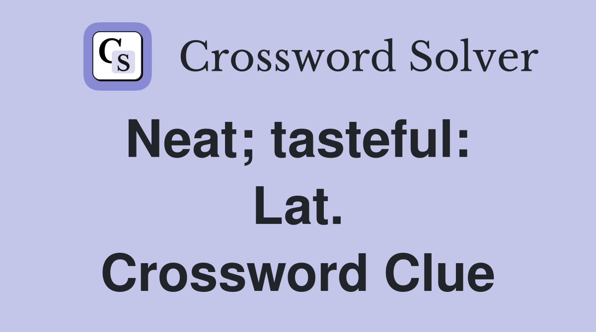 Neat; tasteful:  Lat. Crossword Clue