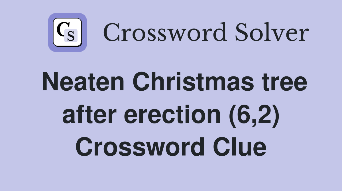 Neaten Christmas tree after erection (6,2) Crossword Clue
