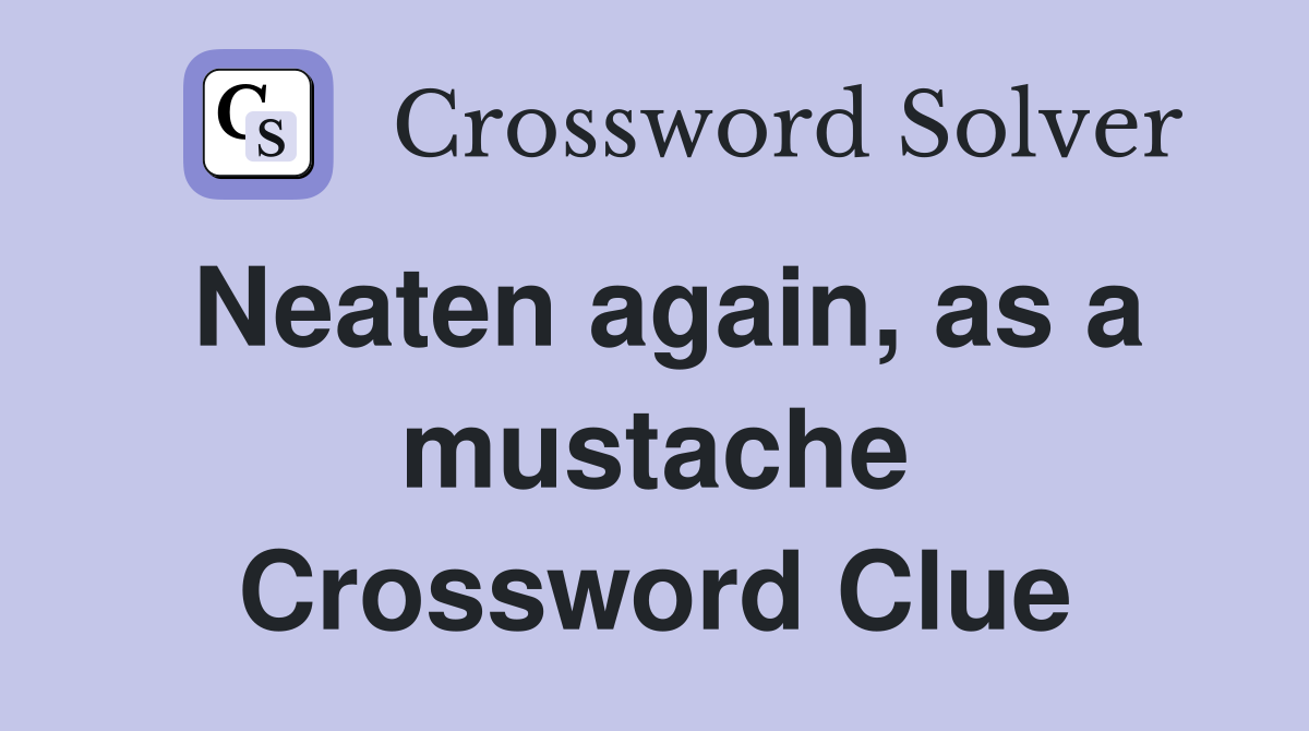 Neaten again, as a mustache Crossword Clue