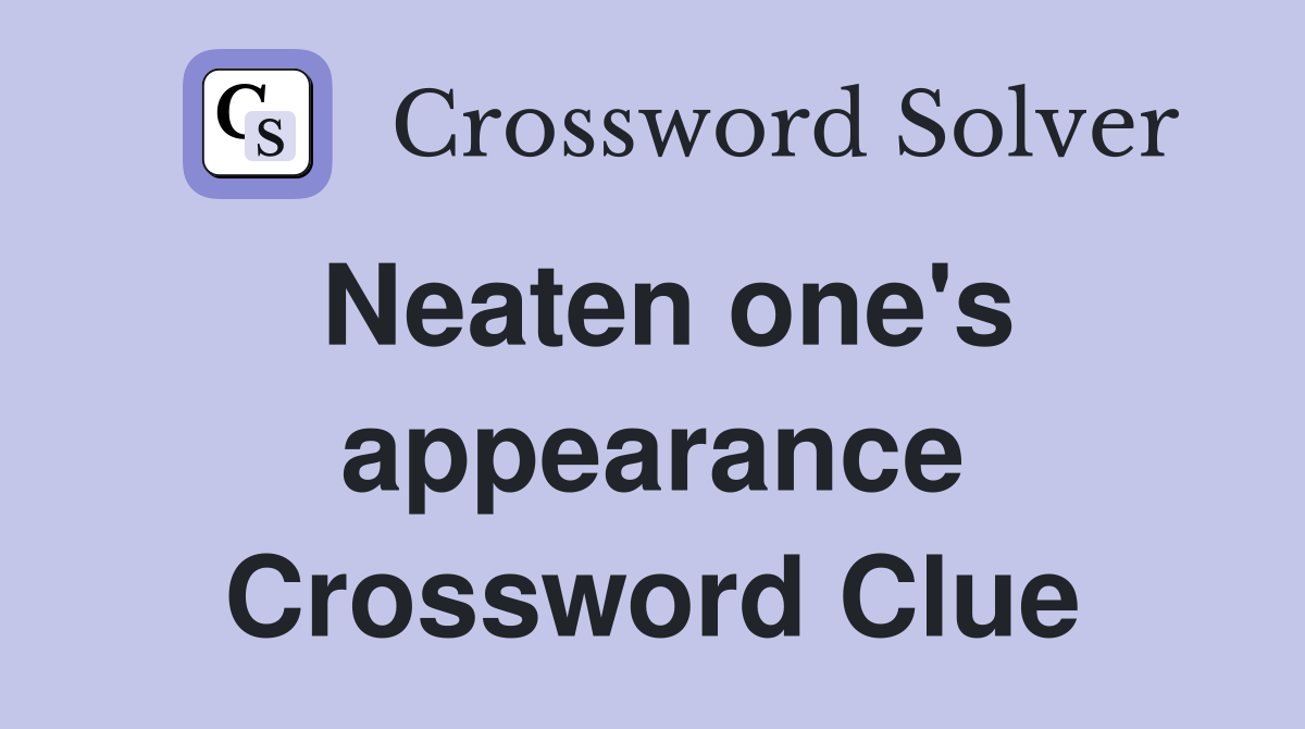 Neaten one's appearance Crossword Clue