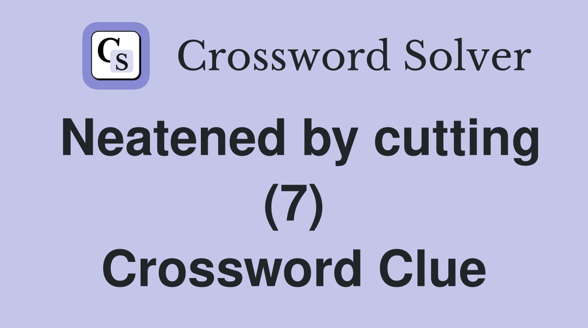 Neatened by cutting (7) Crossword Clue