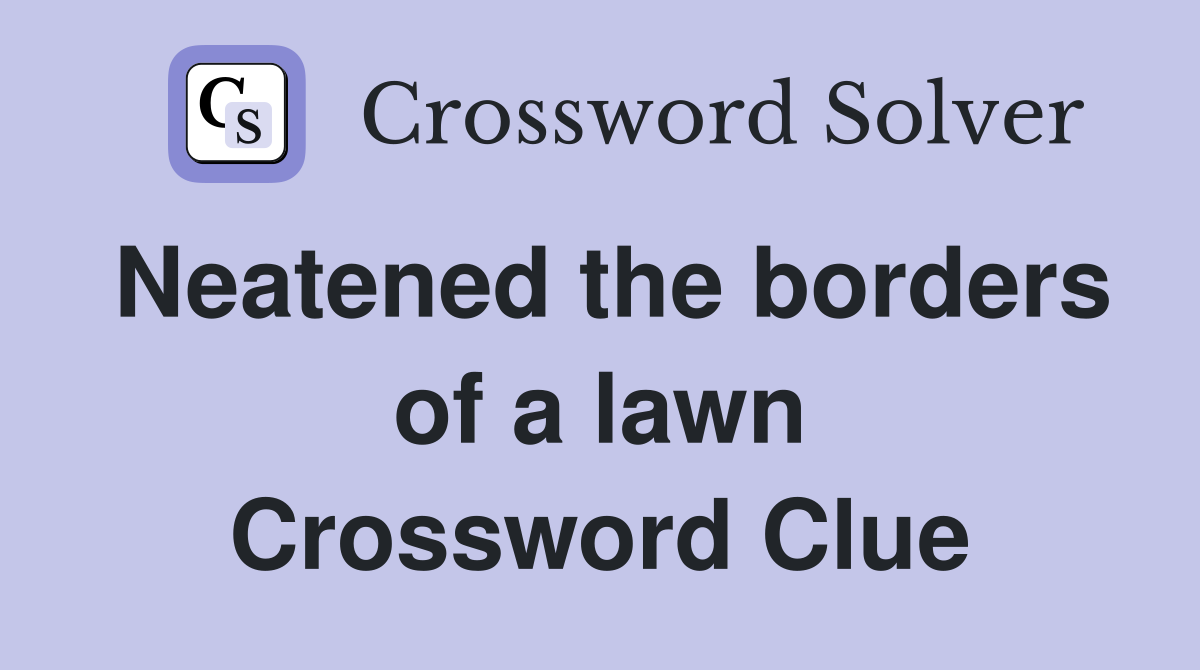 Neatened the borders of a lawn Crossword Clue