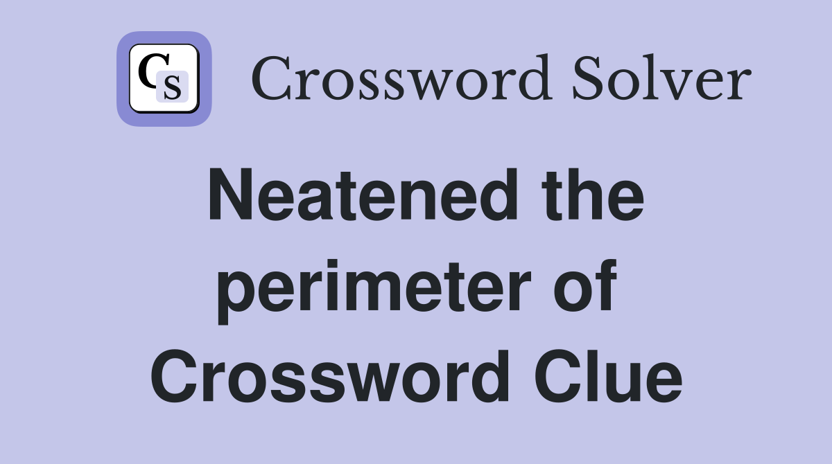 Neatened the perimeter of Crossword Clue