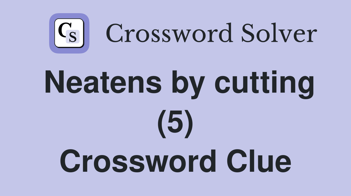 Neatens by cutting (5) Crossword Clue