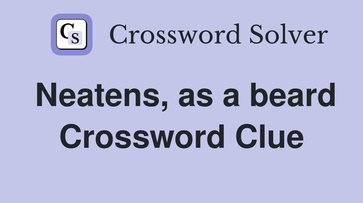 Neatens, as a beard Crossword Clue