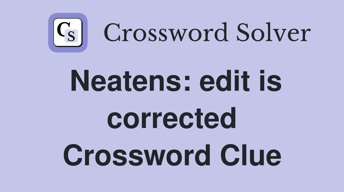 Neatens: edit is corrected Crossword Clue