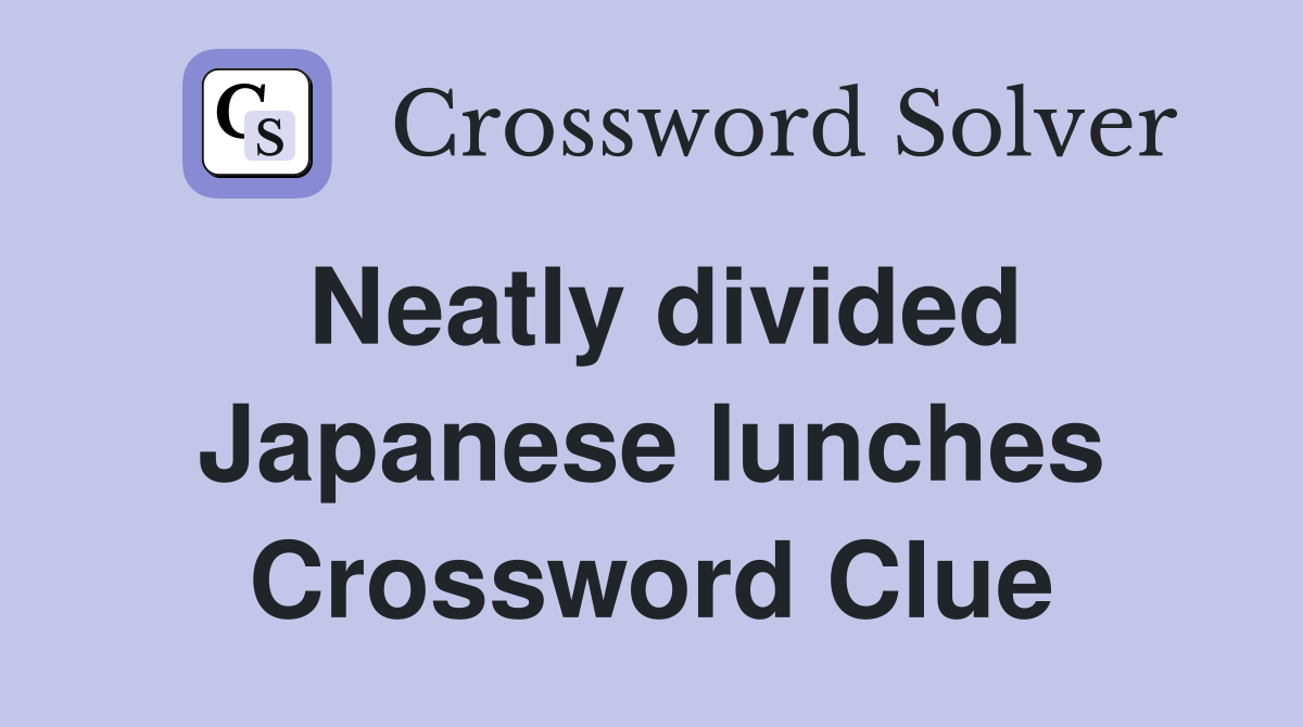 Neatly divided Japanese lunches Crossword Clue