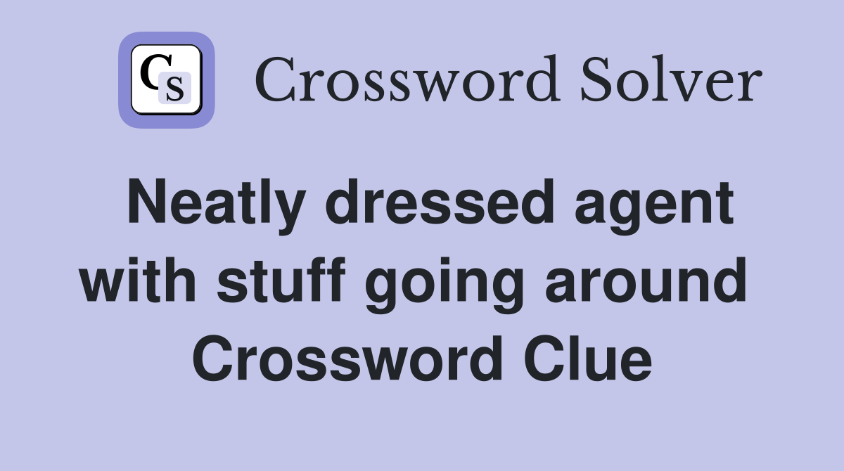 Neatly dressed agent with stuff going around  Crossword Clue