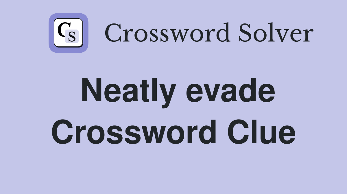 Neatly evade Crossword Clue