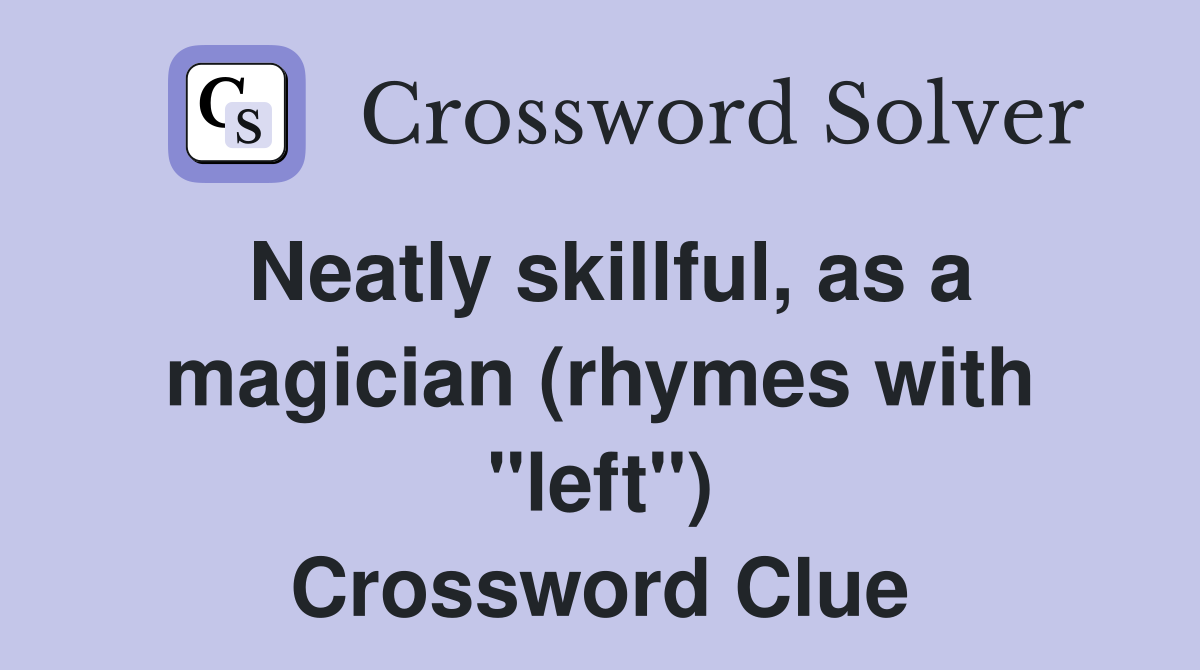 Neatly skillful, as a magician (rhymes with "left") Crossword Clue