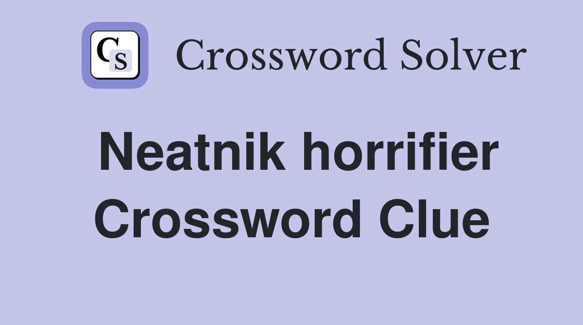 Neatnik horrifier Crossword Clue