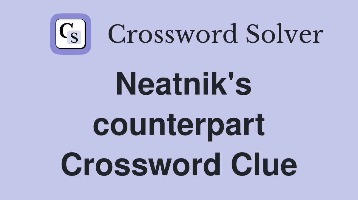 Neatnik's counterpart Crossword Clue