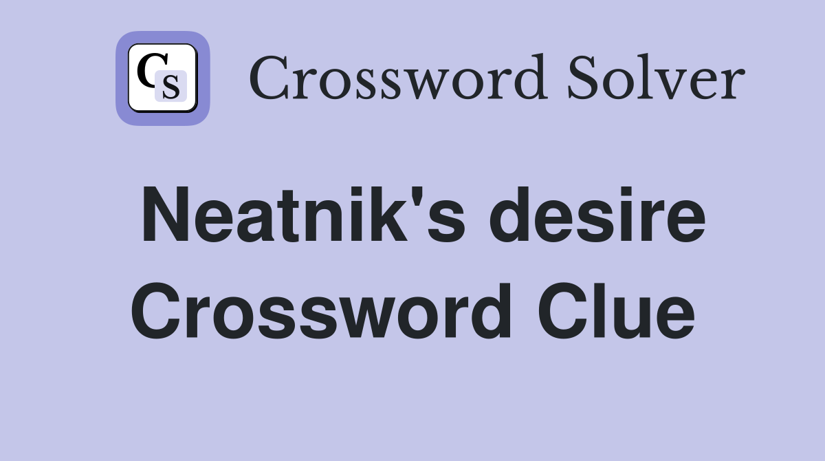 Neatnik's desire Crossword Clue