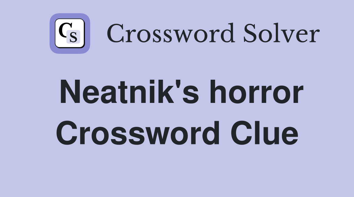 Neatnik's horror Crossword Clue