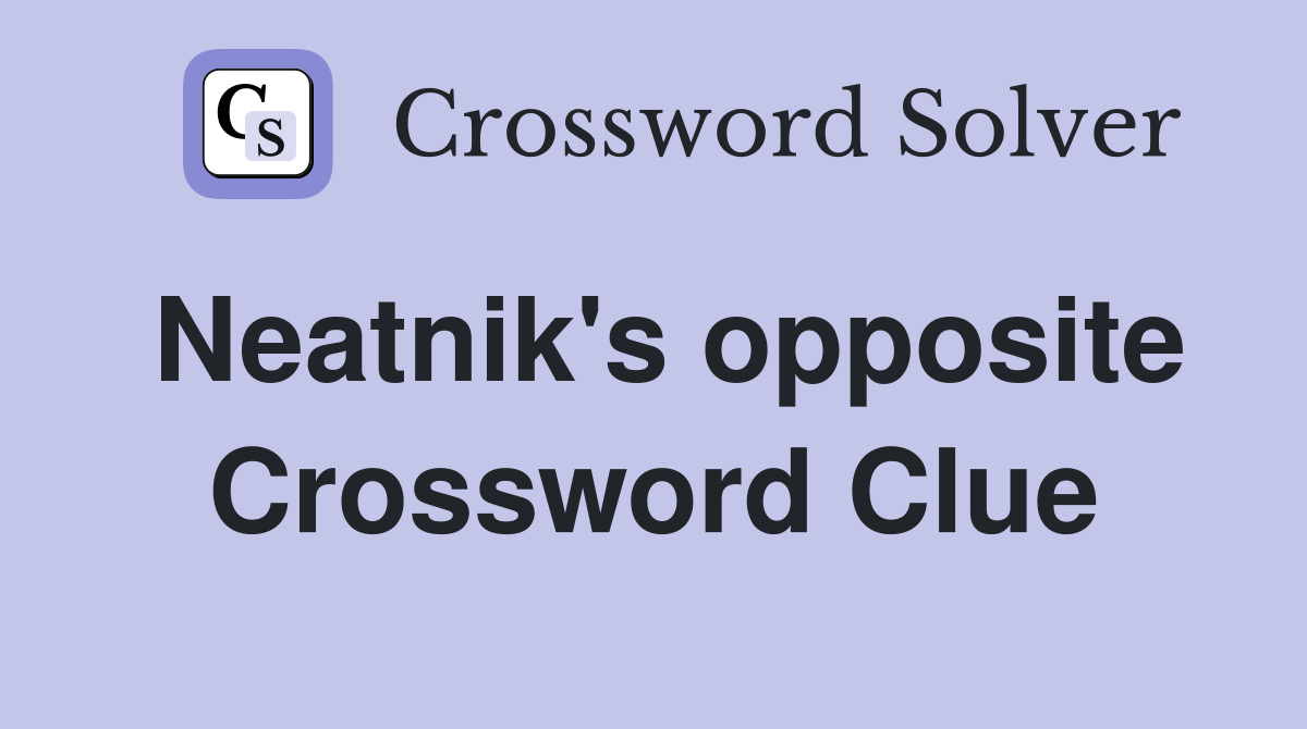 Neatnik's opposite Crossword Clue