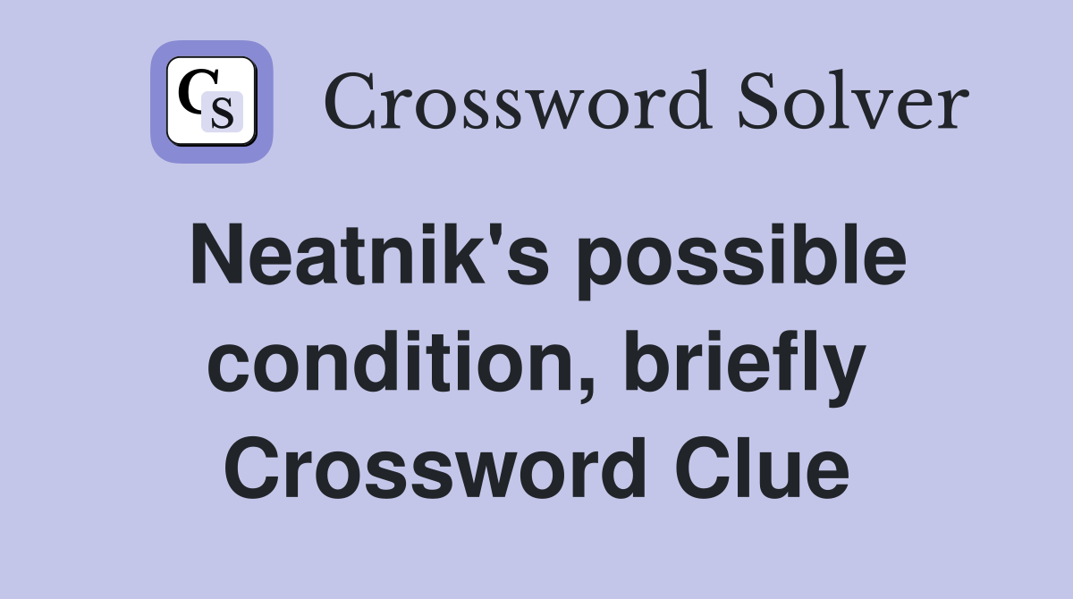 Neatnik's possible condition, briefly Crossword Clue