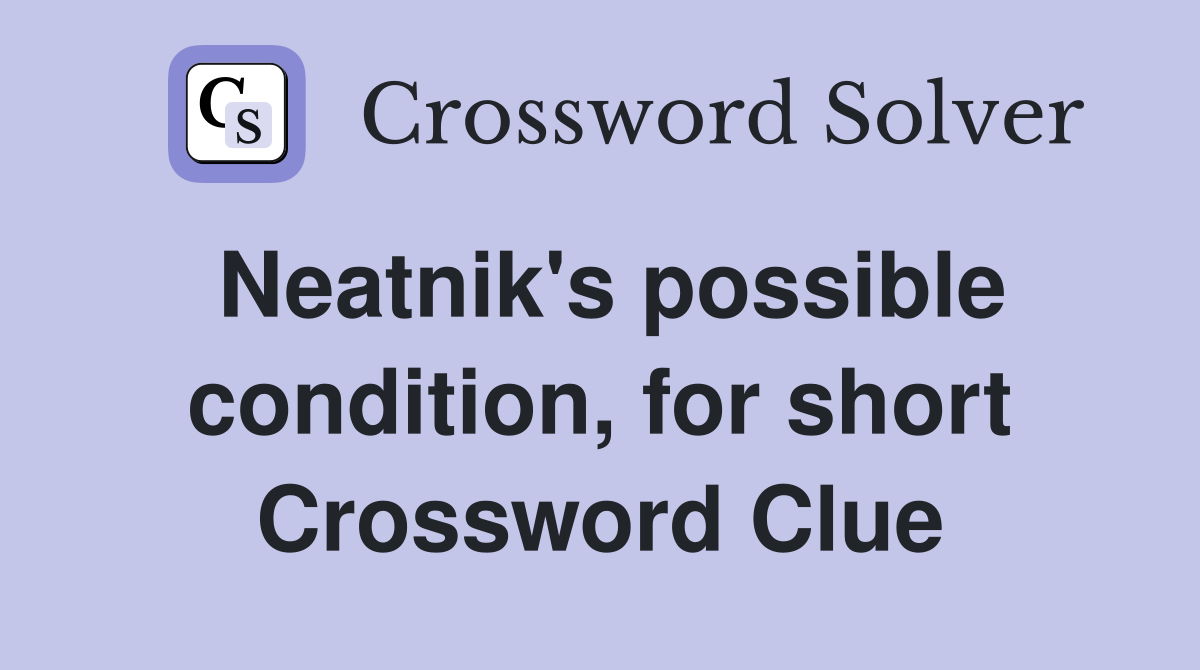 Neatnik's possible condition, for short Crossword Clue