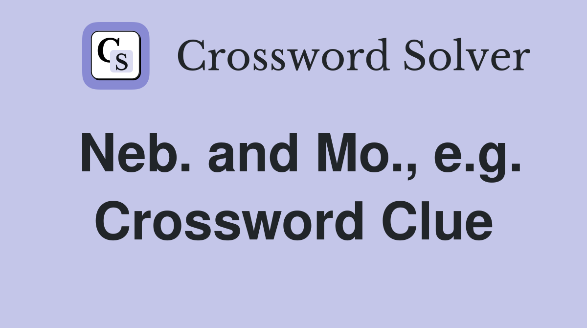 Neb. and Mo., e.g. Crossword Clue