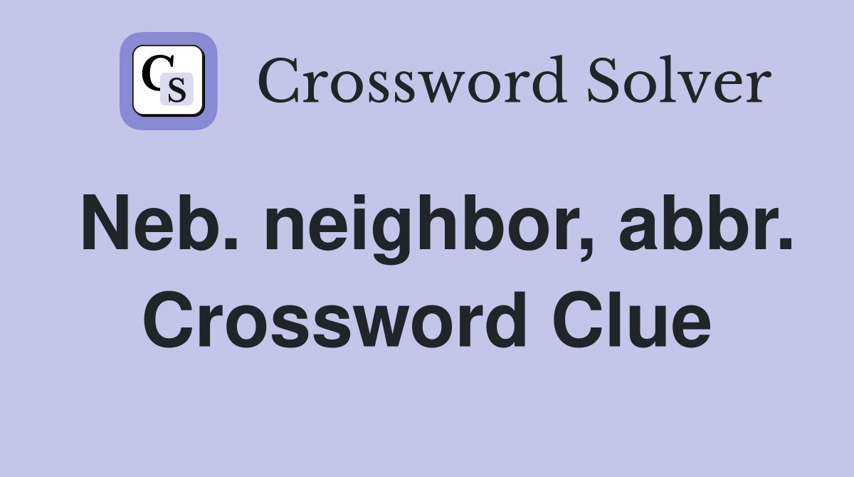 Neb neighbor abbr Crossword Clue Answers Crossword Solver
