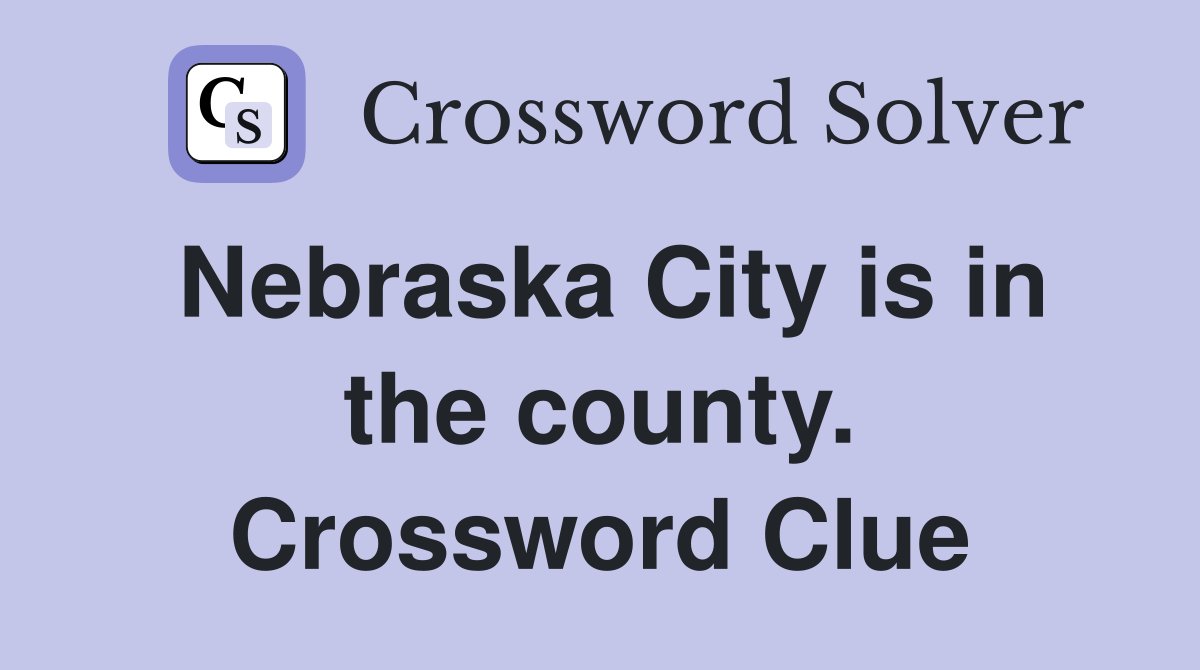 Nebraska City is in the county. Crossword Clue