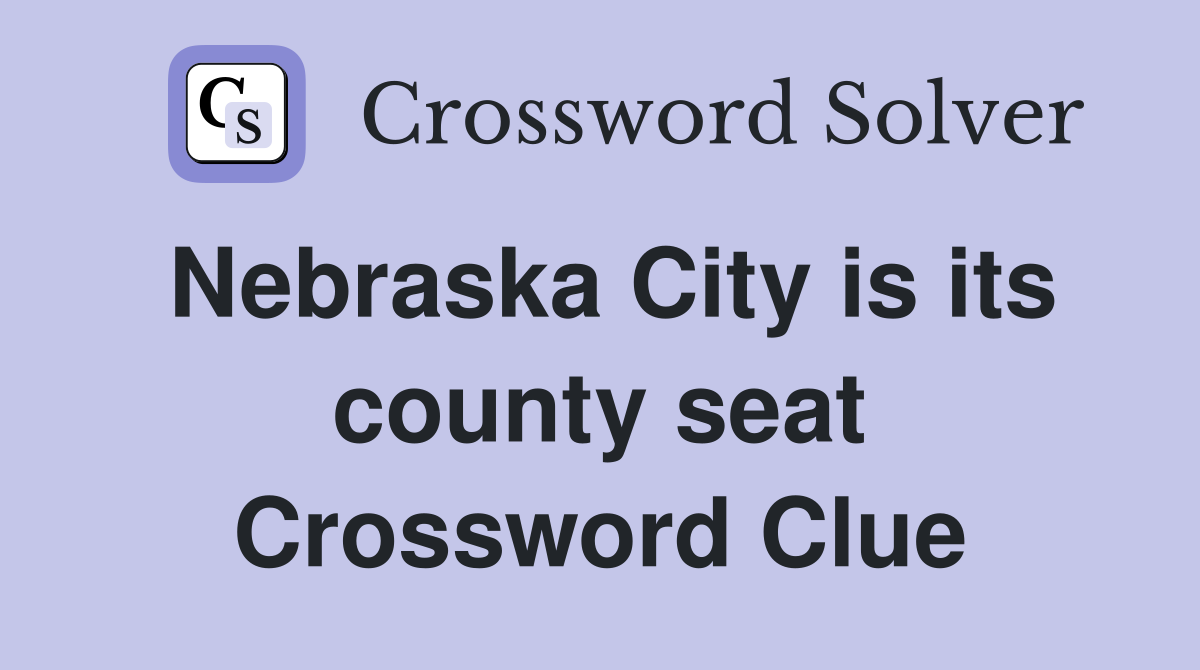 Nebraska City is its county seat Crossword Clue