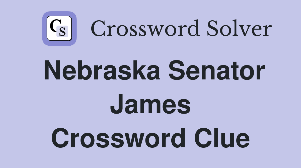 Nebraska Senator James Crossword Clue