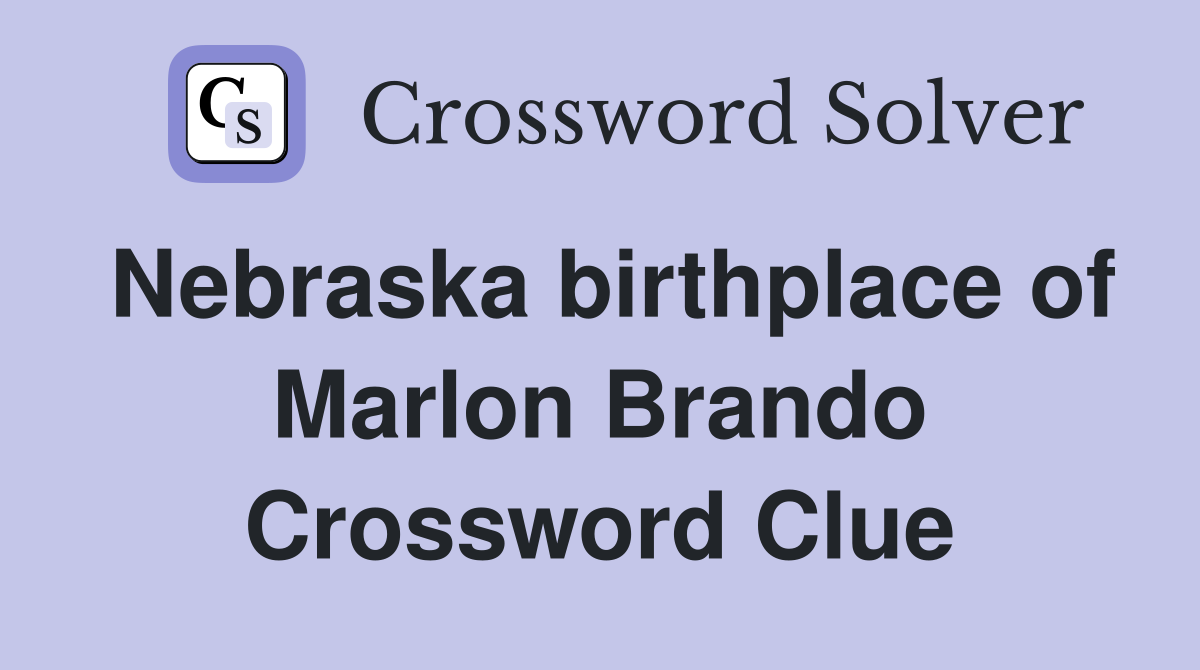 Nebraska birthplace of Marlon Brando Crossword Clue
