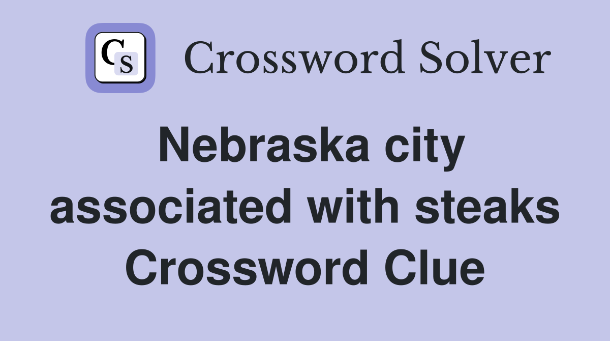 Nebraska city associated with steaks Crossword Clue