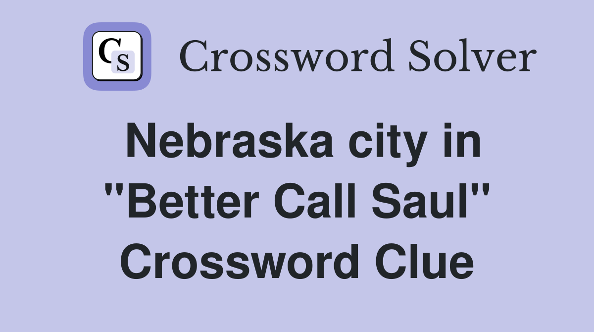 Nebraska city in "Better Call Saul" Crossword Clue