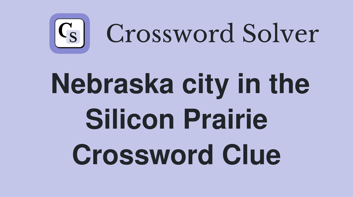 Nebraska city in the Silicon Prairie Crossword Clue