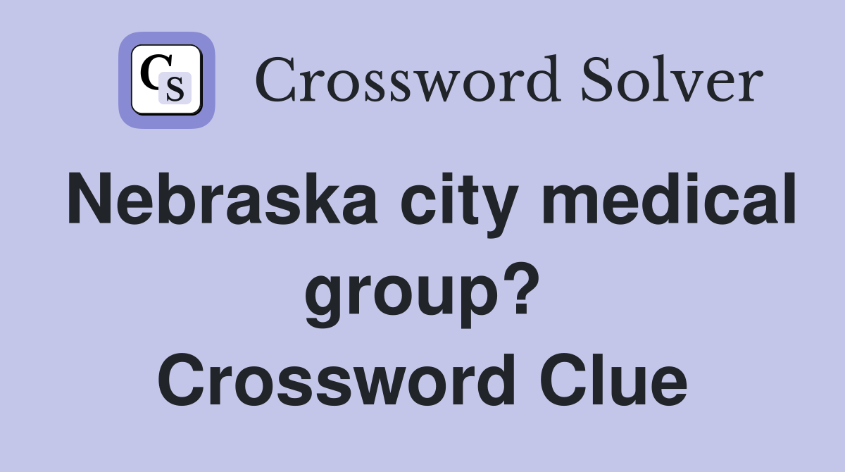 Nebraska city medical group? Crossword Clue
