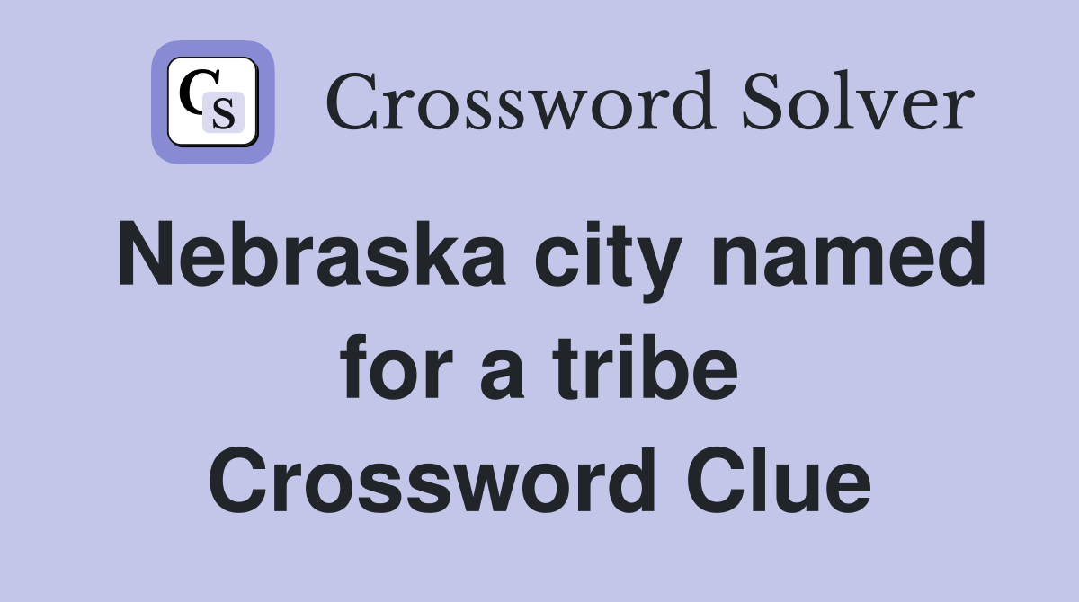 Nebraska city named for a tribe Crossword Clue