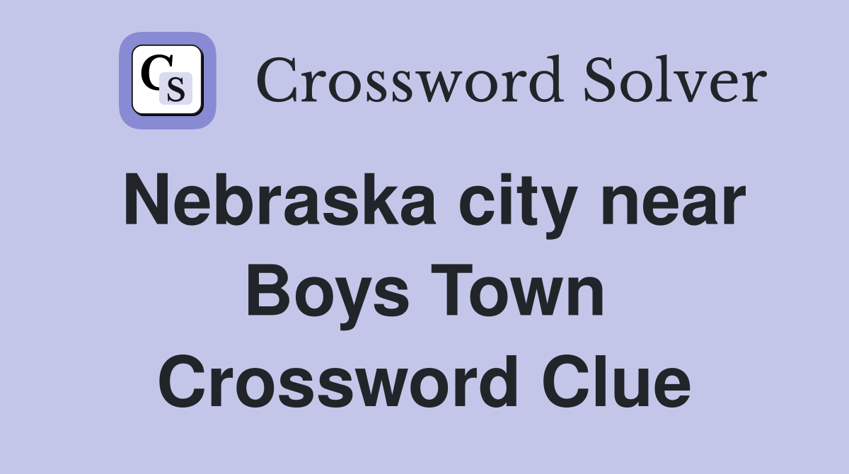 Nebraska city near Boys Town Crossword Clue
