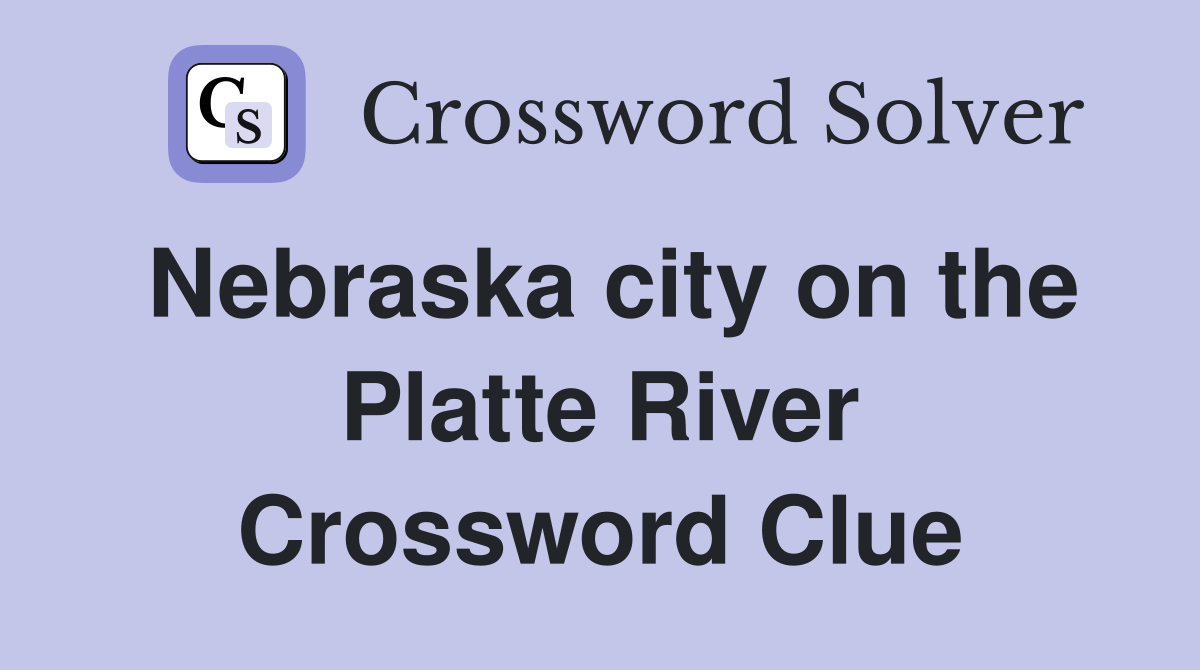 Nebraska city on the Platte River Crossword Clue
