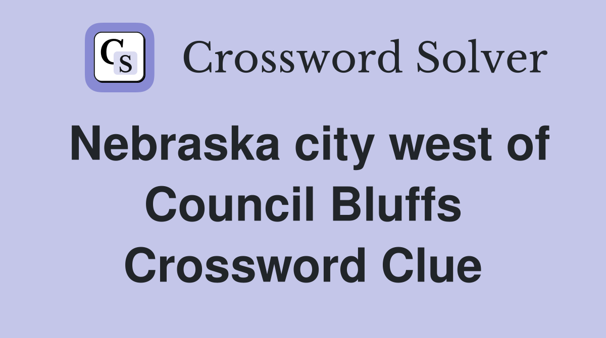 Nebraska city west of Council Bluffs Crossword Clue