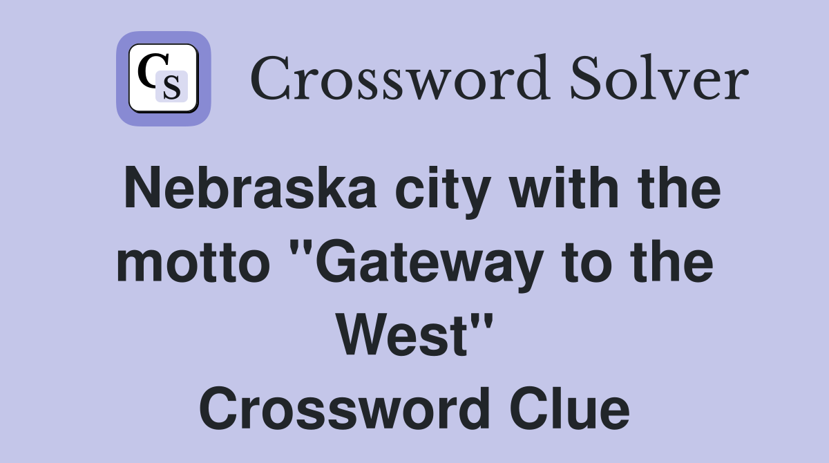 Nebraska city with the motto "Gateway to the West" Crossword Clue